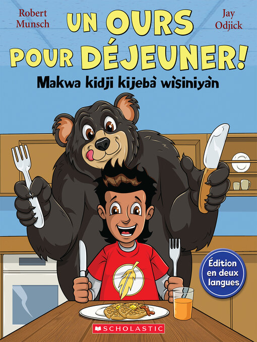 Title details for Un ours pour déjeuner! / Makwa kidji kijebà wìsiniyàn by Robert Munsch - Wait list